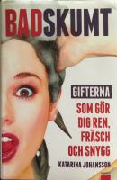 Badskumt : gifterna som gör dig ren, fräsch och snygg