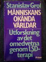 Människans okända världar. Utforskning av det omedvetna genom LSD-terapi.