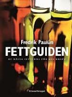 Fettguiden : De bästa fetterna för din kropp