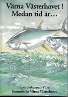Värna Västerhavet! Medan tid är- : en antologi om fiskets historia och nödvändigheten av en ekologisk framtid