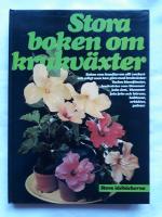 Stora boken om krukväxter : boken som handlar om allt vackert och roligt man kan göra med krukväxter : vackra blomfönster, krukväxter som blommar hela året, blommor från frön och kärnor, kaktusar, orkidéer, palmer