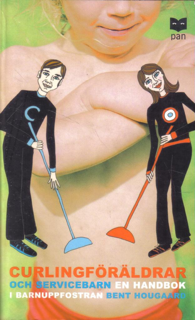 Curlingföräldrar och servicebarn . En handbok i barnuppfostran