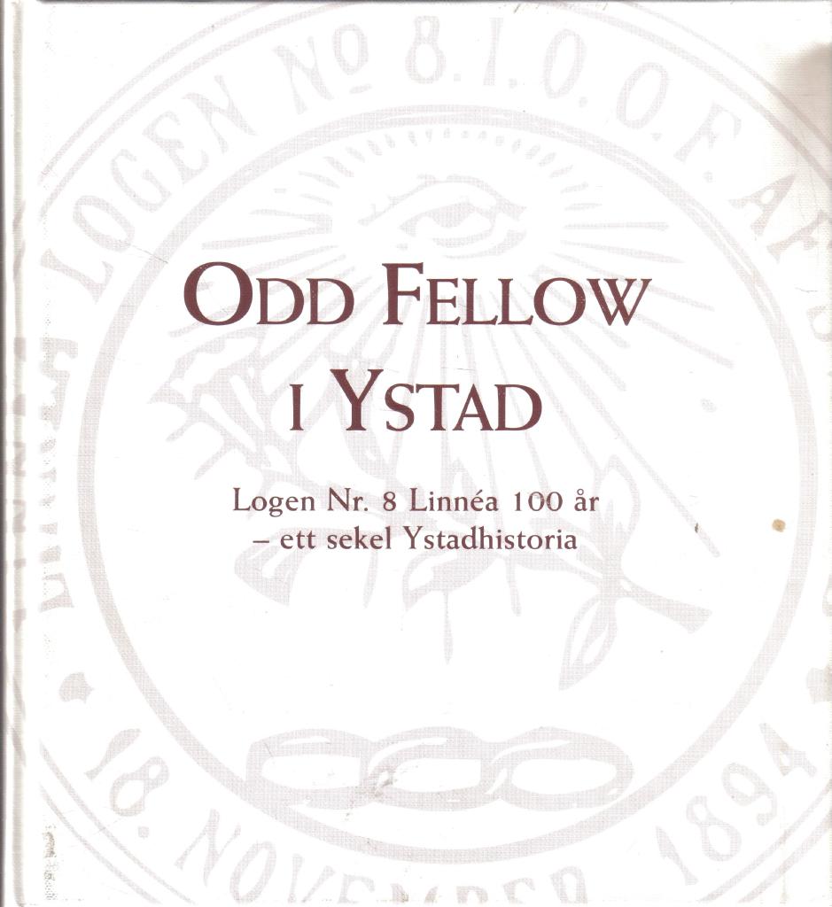 Odd Fellow i Ystad . Logen Nr. 8 Linnéa 100 år . Ett sekel Ystadhistoria