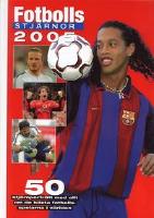Fotbollsstjärnor 2005 - 50 stjärnporträtt med allt om de bästa fotbollsspelarna i världen