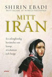 Mitt Iran : en berättelse om kamp, revolution och hopp