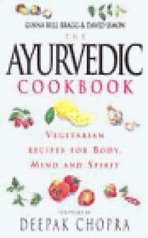 The Ayurvedic Cookbook. Vegetarian Recipes for Body, Mind and Spirit