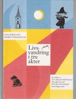 Livsvandring i tre akter : En analys av Tove Janssons bilderböcker Hur gick det sen?, Vem ska trösta knyttet?, Den farliga resan