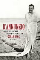 D'Annunzio : dekadent diktare, krigare och diktator