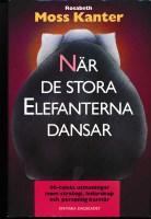 När de stora elefanterna dansar : 90-talets utmaningar inom strategi, ledarskap och personlig karriär