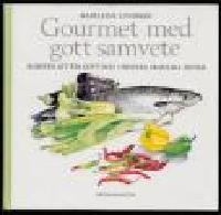 Gourmet med gott samvete : konsten att äta gott och undvika skadliga fetter