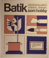BATIK SOM HOBBY - TEKNIK, KOMPOSITION, MATERIAL, ÖVNINGAR