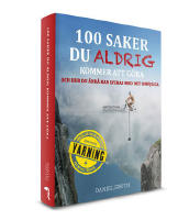 100 SAKER DU ALDRIG KOMMER ATT GÖRA - och hur du ändå kan lyckas med det omöjliga