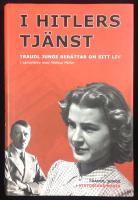 I HITLERS TJÄNST. TRAUDL JUNGE BERÄTTAR OM SITT LIV. Under medverkan av Melissa Müller.