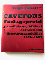 CAVEFORS. FÖRLAGSPROFIL OCH MEDIALA MYTBILDER I DET SVENSKA LITTERATURSAMHÄLLET 1959-1982
