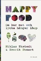 Happy food : Hur maten påverkar dina sinnen, känslor och mentala hälsa