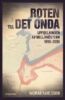 Roten till det onda : uppdelningen av Mellanöstern 1916–2016