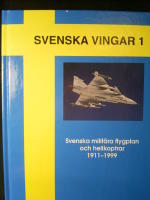 Svenska Vingar 1: Svenska militära flygplan och helikoptrar 1911 - 1999.