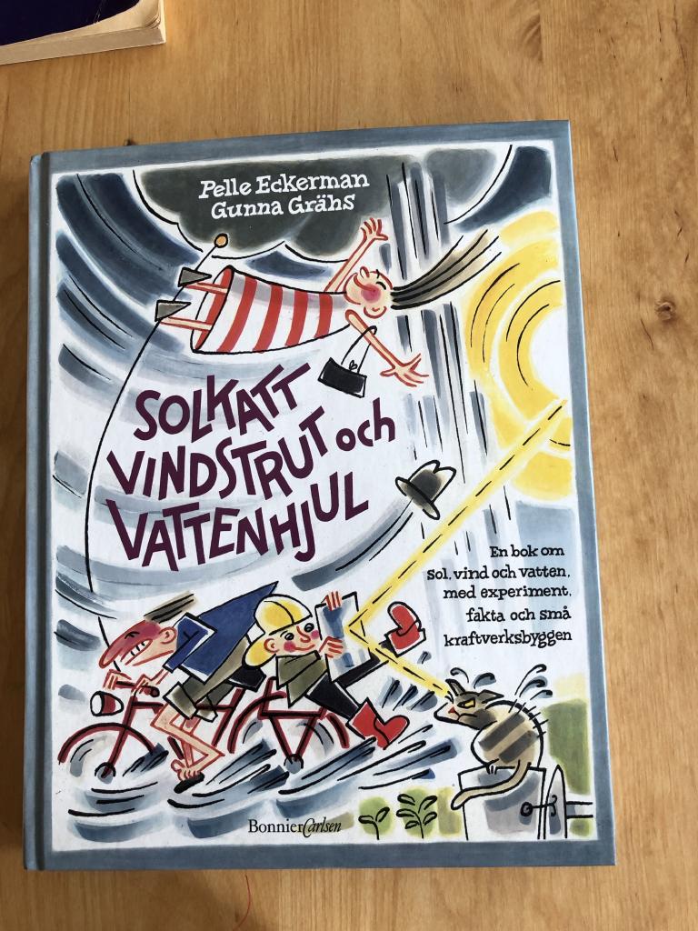 Solkatt, vindstrut och vattenhjul : en bok om sol, vind och vatten, med experiment, fakta och små kraftverksbyggen