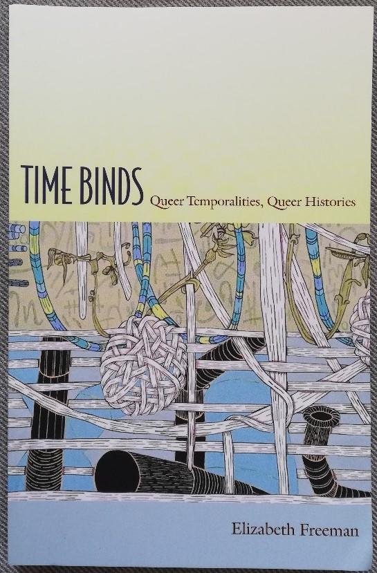 Time Binds Queer Temporalities, Queer Histories