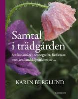 Samtal i trädgården : hos konstnärer, scenografer, författare, musiker, landskapsarkitekter ...