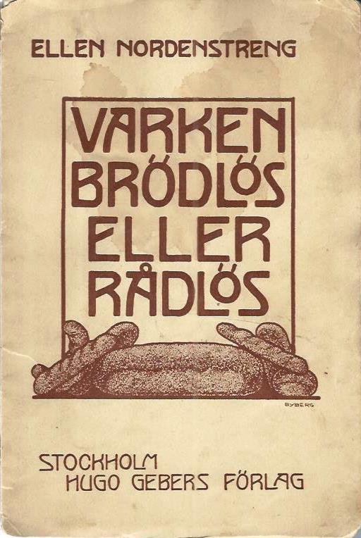 Varken rådlös eller brödlös : Brödets utdrygning i svenska hem med korn,havre,ris,majs,potatis. Ett femtiotal anvisningar och recept,enklare och finare