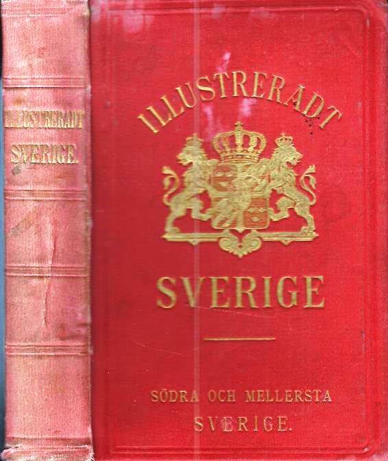 Illustrerat Sverige : illustrerad handbok för resande och derjemte ett minne för dem som besökt landet. 1, Södra och mellersta Sverige