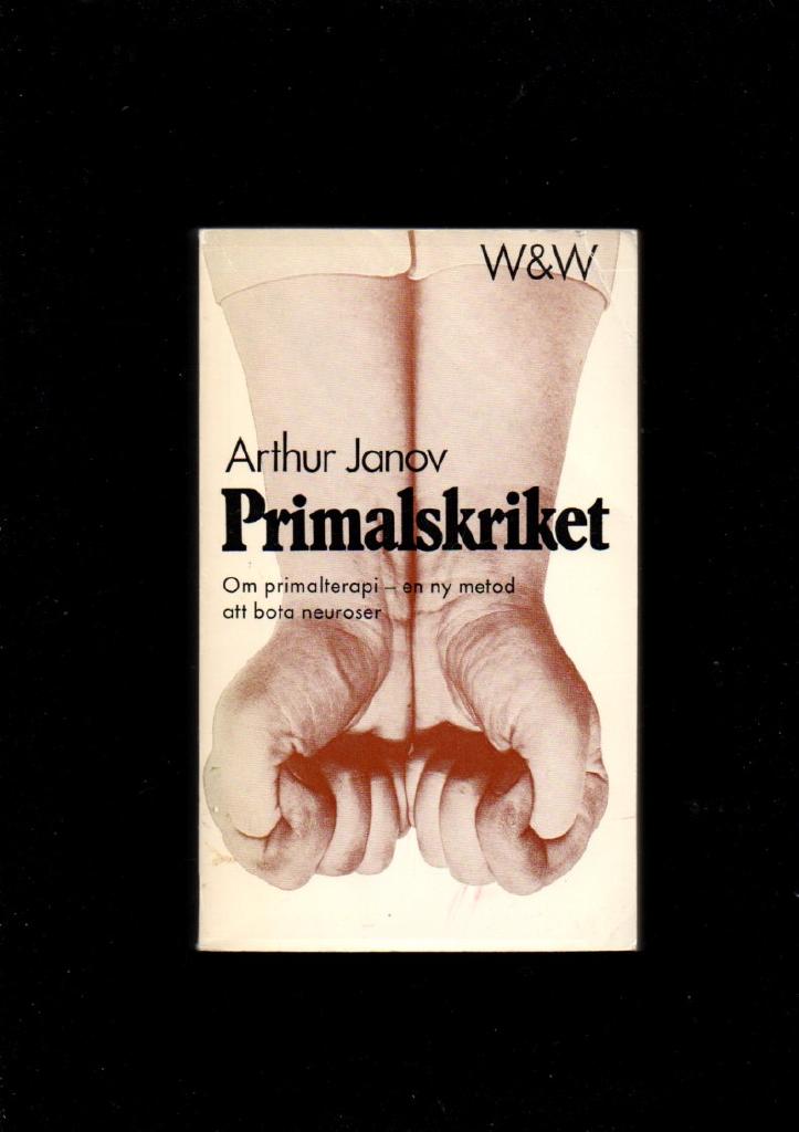 Primalskriket. Om primalterapi - en ny metod att bota neuroser