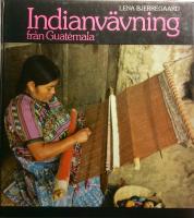 Indianvävning från Guatemala : mayaindianernas ryggbandsväv, tillverkning, uppsättning, vävning, mönster