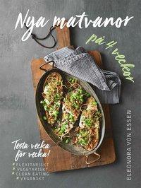 Nya matvanor på fyra veckor : prova livet som flexitarian, vegetarian, clean och vegan