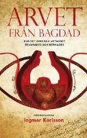 Arvet från Bagdad : hur det grekiska vetandet bevarades och berikades
