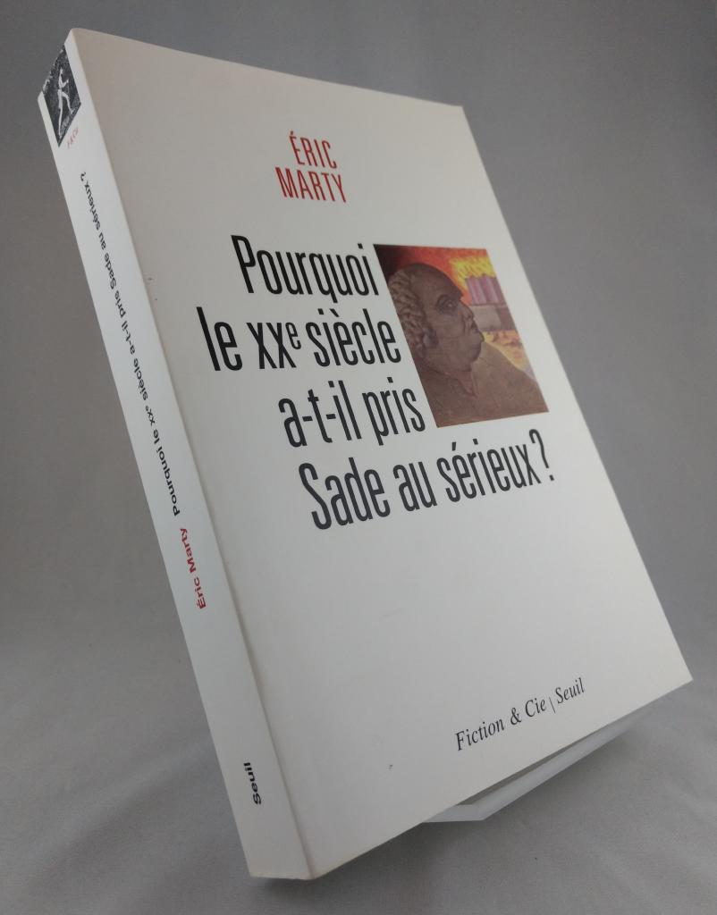 Pourquoi le XXe siècle a-t-il pris Sade au sérieux? : essai