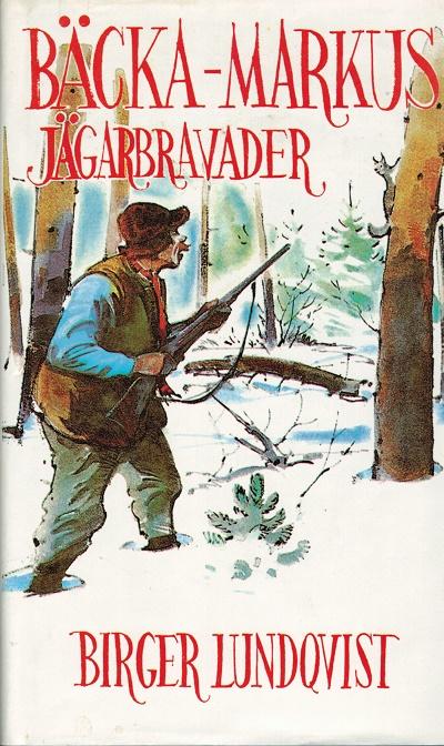 Bäcka-Markus jägarbravader : jakt-, fiske- och bygdehistorier