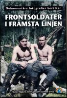 Frontsoldater i främsta linjen : dokumentära fotografier berättar