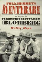 Folkhemmets äventyrare: en biografi om forskningsluffaren Rolf Blomberg