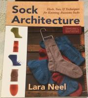 Sock architecture Heels, toes & techniques for knitting awesome socks