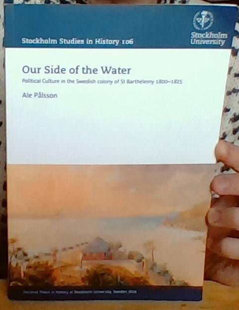 Our Side of the Water. Political Culture in the Swedish colony of St Barthélemy 1800-1825