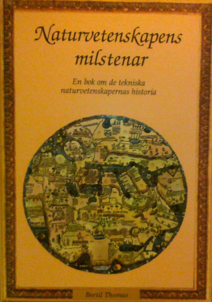 Naturvetenskapens milstenar : En bok om de tekniska naturvetenskapernas historia