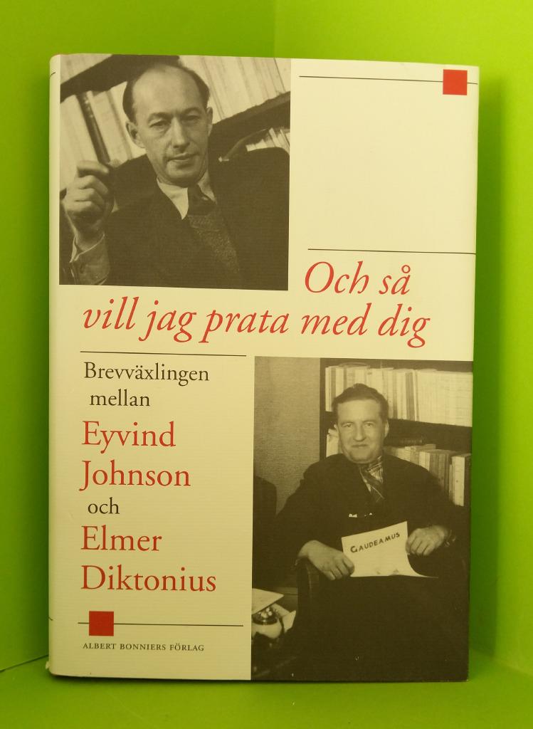 Och så vill jag prata med dig : brevväxlingen mellan Eyvind Johnson och Elmer Diktonius