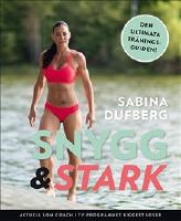 Snygg och stark : den ultimata träningsguiden!