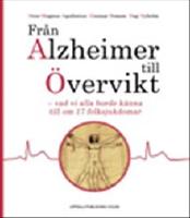 Från Alzheimer till Övervikt - vad vi alla borde känna till om 17 folksjukdomar