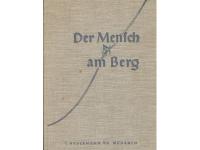 DER MENSCH AM BERG : Von der Freude, dem Kampf und der Kameradschaft der Bergsteiger
