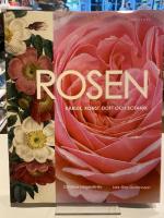 Rosen : kärlek, konst, doft och botanik