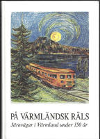 På värmländsk räls. Järnvägar i Värmland under 150 år