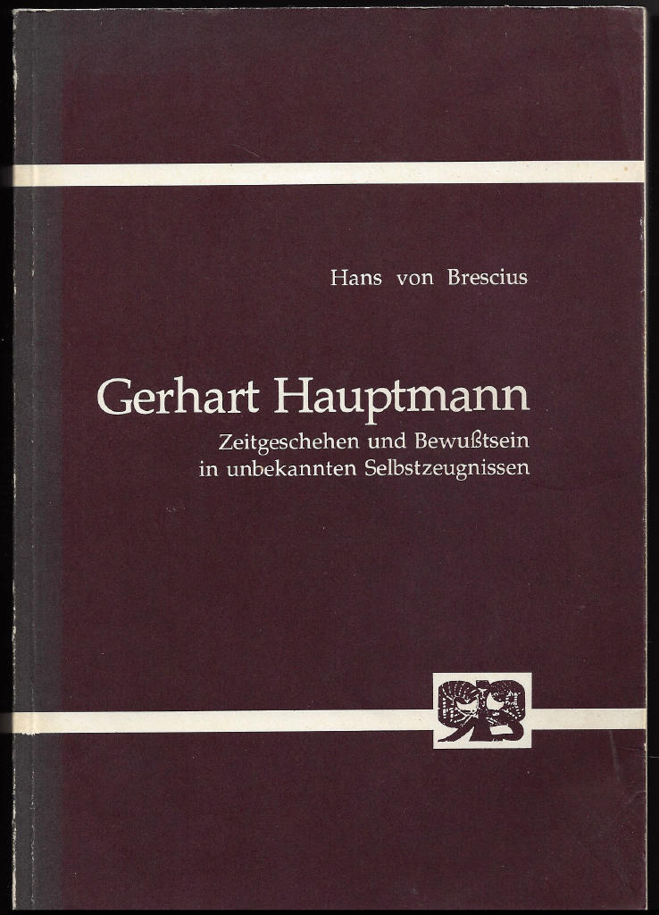 Gerhart Hauptmann. Zeitgeschehen und Bewußtsein in unbekannten Selbstzeugnissen