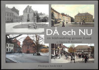 Då och nu. En bildvandring genom Lund