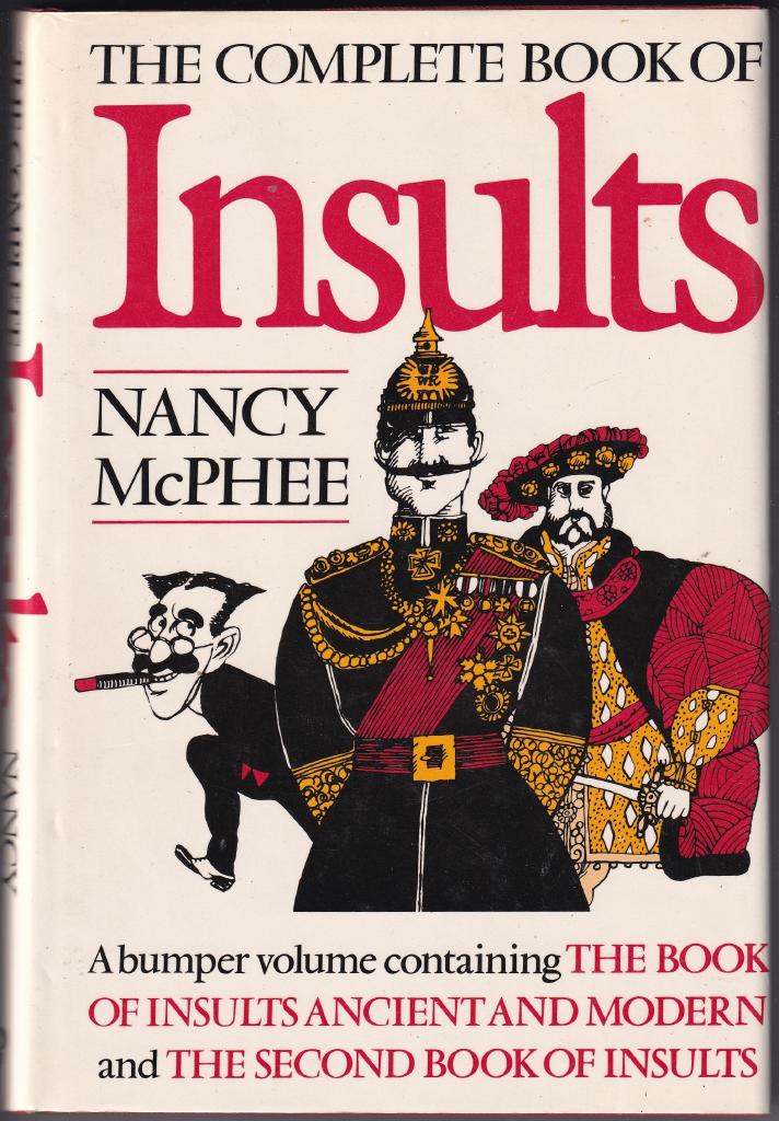 The complete book of Insults. A bumper volume containing The book of insults ancient and modern and The second book of Insults