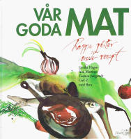 Vår goda mat : rappa röster och rosade recept