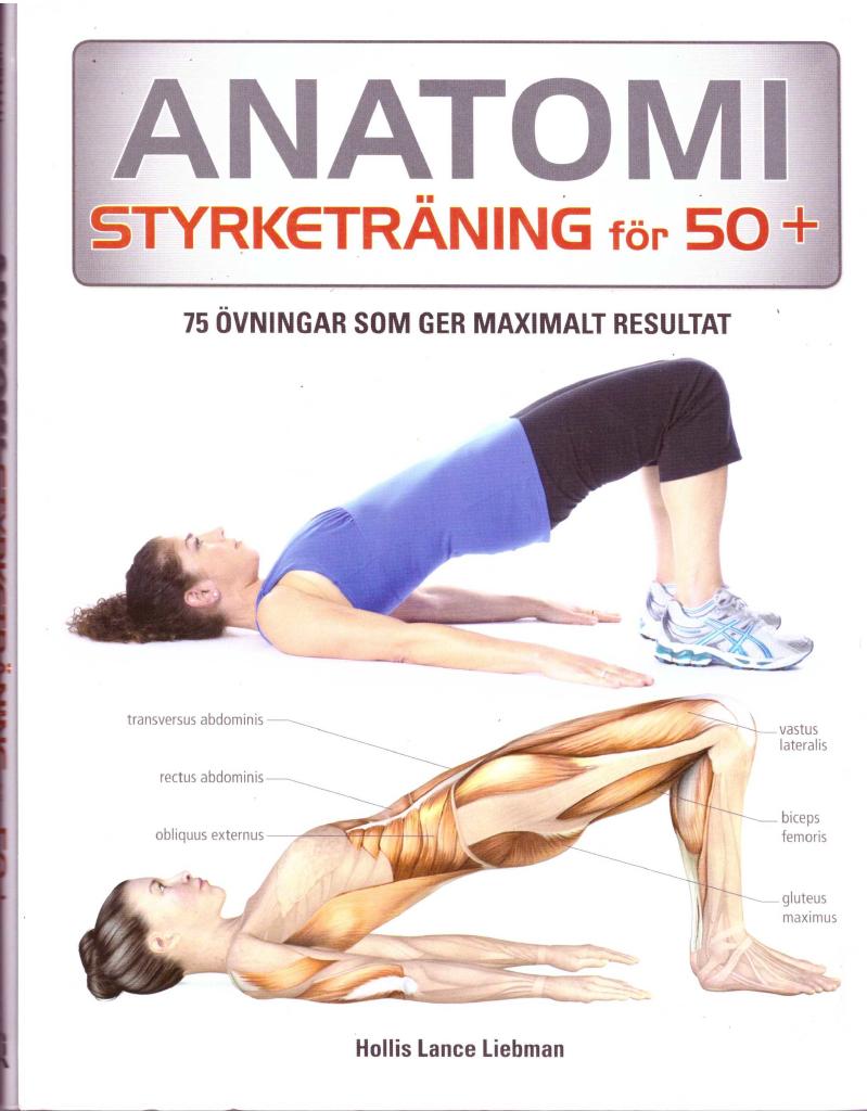 Anatomi Styrketräning för 50+ : 75 övningar som ger maximalt resultat