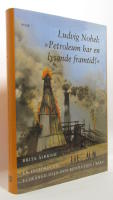Ludvig Nobel: "Petroleum har en lysande framtid" : en historia om eldfängd olja och revolution i Baku