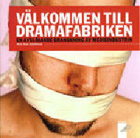 Välkommen till dramafabriken : en avslöjande granskning av medieindustrin